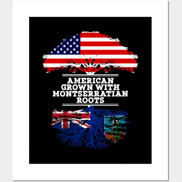 American Grown With Montserratian Roots - Gift for Montserratian From Montserrat Wall Art by Country Flags